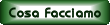 Cosa facciamo